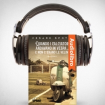 AudioLibro - Quando i calciatori andavano in vespa… e non c'erano le veline